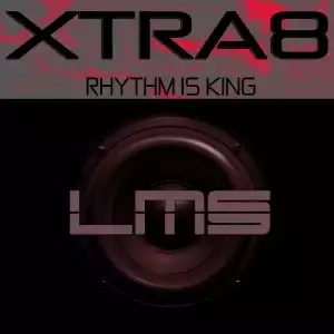 Xtra8 - Rhythm Is King (Original  Mix)